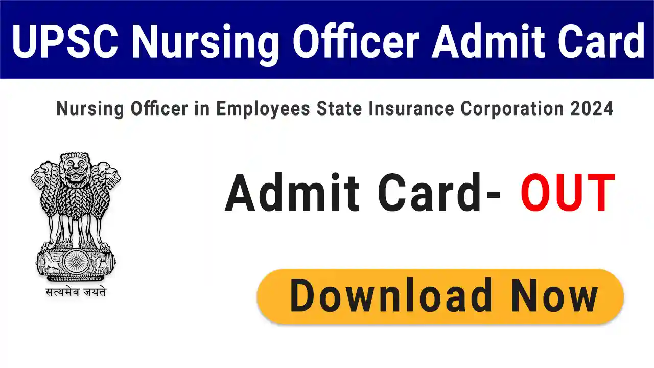 UPSC ESIC Nursing Officer Admit Card 2024